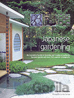 Japanese Gardening : An Inspirational Guide to Designing and Creating an Authentic Japanese Garden with Over 260 Exquisi