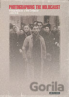 Photographing the Holocaust: Interpretations of the Evidence
