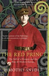 The Red Prince : The Fall of a Dynasty and the Rise of Modern Europe