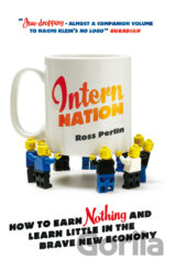 Intern Nation : How to Earn Nothing and Learn Little in the Brave New Economy