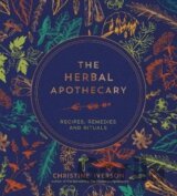 The Herbal Apothecary: Recipes, Remedies and Rituals