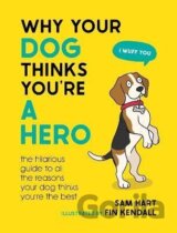 Why Your Dog Thinks You´re a Hero: The Hilarious Guide to All the Reasons Your Dog Thinks You´re the Best