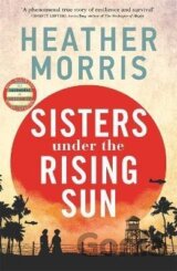 Sisters under the Rising Sun: A powerful story from the author of The Tattooist of Auschwitz