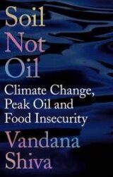 Soil Not Oil : Climate Change, Peak Oil and Food Insecurity