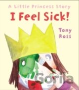 I Feel Sick! : A Little Princess Story