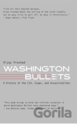 Washington Bullets: A History of the CIA, Coups, and Assassinations