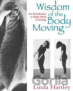 Wisdom of the Body Moving: An Introduction to Body-Mind Centering