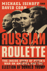 Russian Roulette: The Inside Story of Putin`s War on America and the Election of Donald Trump