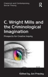 C. Wright Mills and the Criminological Imagination : Prospects for Creative Inquiry