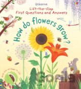 First Lift-the-Flap Questions and Answers How Do Flowers Grow?