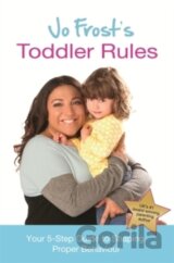 Jo Frosts Toddler Rules : Your 5-Step Guide to Shaping Proper Behaviour