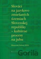 Slováci na jazykovo zmiešaných územiach Slovenskej republiky - kultúrne procesy na juhu