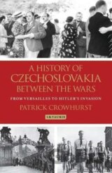 A History of Czechoslovakia Between the Wars : From Versailles to Hitler´s Invasion