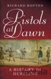 Pistols At Dawn: A history of duelling