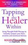 Tapping the Healer within : Use Thought Field Therapy to Conquer Your Fears, Anxieties and Emotional Distress