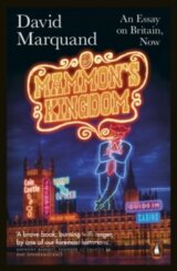 Mammon`s Kingdom : An Essay on Britain, Now