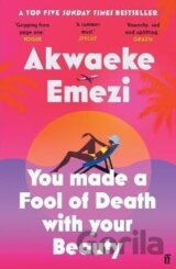 You Made a Fool of Death With Your Beauty: A SUNDAY TIMES TOP FIVE BESTSELLER