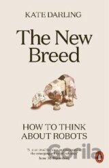 The New Breed: How to Think About Robots