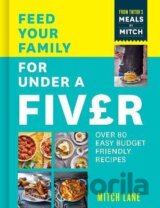 Feed Your Family for Under a Fiver: Over 80 budget-friendly, super simple recipes for the whole family from TikTok star Meals by Mitch