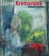 Jana Kremanová - Madame le peintre