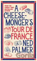 A Cheesemonger’s Tour de France