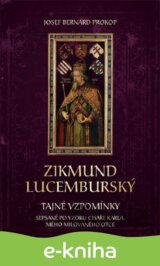 Zikmund Lucemburský - Tajné vzpomínky, sepsané po vzoru císaře Karla, mého milovaného otce