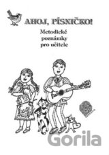 Ahoj, písničko! - Metodické poznámky pro učitele (hudební výchova)