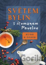 Světem bylin s Romanem Pavelou - Stres a únava