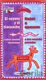 Kojot a oposum a jiné mexické pohádky / El coyote y el tlacuache y otros cuentos