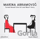 Marina Abramovic Turned Herself Into Art and Wasn't Sorry.