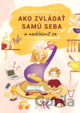 Ako zvládať samu seba a nezblázniť sa