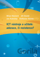 ICT nástroje a učitelé: adorace, či rezistence?