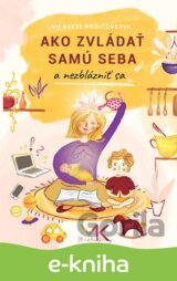 Ako zvládať samu seba a nezblázniť sa