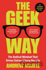 The Geek Way: The Radical Mindset that Drives Extraordinary Results