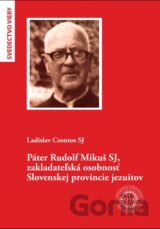 Páter Rudolf Mikuš SJ, zakladateľská osobnosť Slovenskej provincie jezuitov