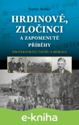 Hrdinové, zločinci a zapomenuté příběhy protektorátu Čechy a Morava