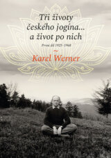 Tři životy českého jogína… a život po nich: První díl 1925–1968