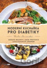 Moderní kuchařka pro diabetiky - Zdravé recepty jako prevence civilizačních chorob