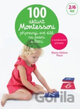 100 aktivit Montessori: Přípravuji své dítě na psaní a čtení
