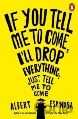 If You Tell Me to Come, I'll Drop Everything, Just Tell Me to Come
