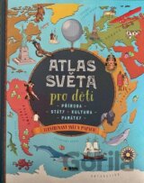 Atlas světa pro děti  - Příroda, Státy, Kultura, Památky