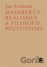 Masarykův realismus a filosofie pozitivismu