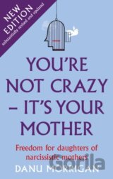 You're Not Crazy - It's Your Mother