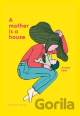 A Mother Is a House