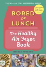 Bored of Lunch: The Healthy Air Fryer Book