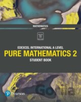 Pearson Edexcel International A Level Mathematics Pure 2 Mathematics Student Book