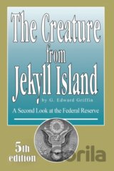 Creature From Jekyll Island: A Secon