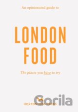 An Opinionated Guide To London Food