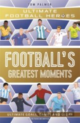 Football's Greatest Moments (Ultimate Football Heroes - The No.1 football series): Collect Them All!