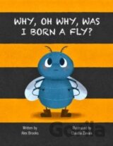 Why, Oh Why, Was I Born a Fly?